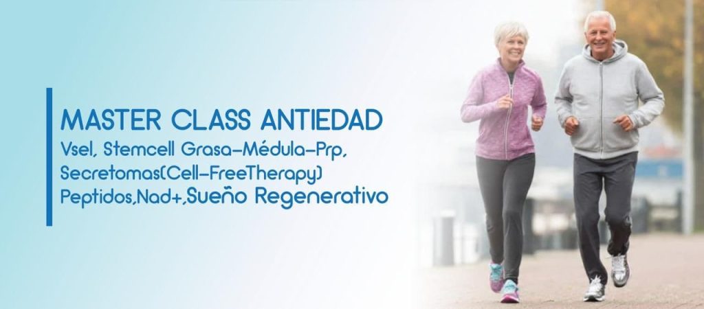 Master Class Antiedad, Longevidad, Regenerativa: Vsel Teleguiadas, Stemcell Grasa, StemCell Médula (BMSC), Secretomas(Cell-Free Therapy), Factores de Crecimiento, Peptidos, Nad+, Sueño Regenerativo.